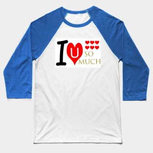 I Love You So Much Baseball T-Shirt